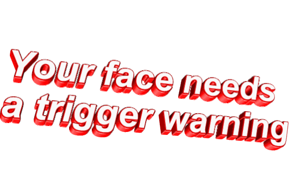 易懂的 面对 红色 你的脸需要一个触发警告 警告 傲慢的 引用 animatedtext 触发