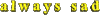 伤心 易懂的 引用 animatedtext 总是 95h 总是伤心