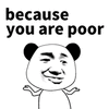because you are poor 熊猫头 暴漫