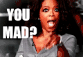 you mad angry oprah mad